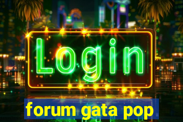 forum gata pop